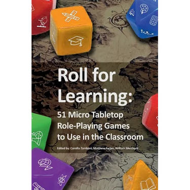 Roll for Learning: 51 Micro Tabletop Role-Playing Games to Use in the Classroom