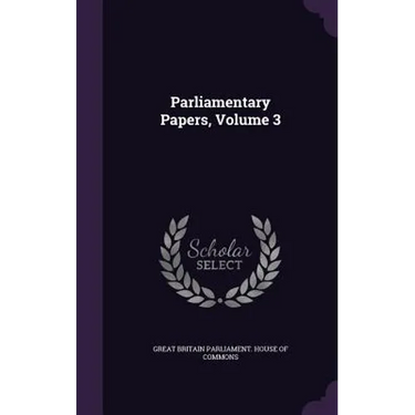 Parliamentary Papers, Volume 3