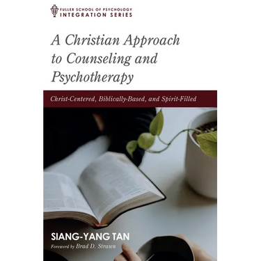 A Christian Approach to Counseling and Psychotherapy: Christ-Centered, Biblically-Based, and Spirit-Filled