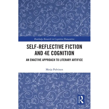 Self-Reflective Fiction and 4E Cognition: An Enactive Approach to Literary Artifice