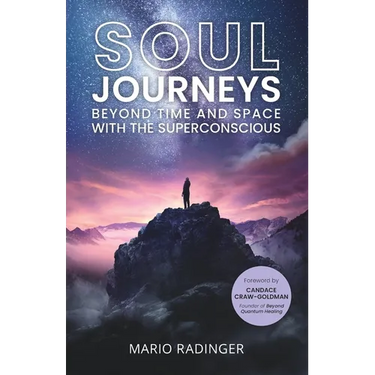 Soul Journeys: Beyond Time and Space with the Superconscious