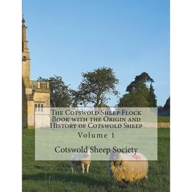 The Cotswold Sheep Flock Book with the Origin and History of Cotswold Sheep: Volume 1
