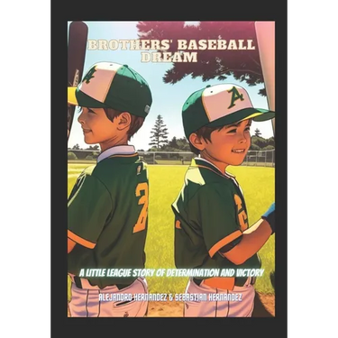 Brothers' Baseball Dream: A Little League Story Of Determination And Victory
