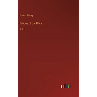Echoes of the Bible: Vol. I
