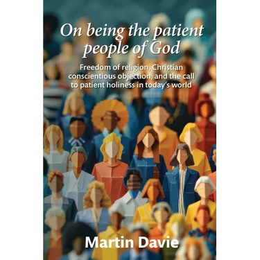 On being the patient people of God: Freedom of religion, Christian conscientious objection, and the call to patient holiness in today's world