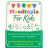 Moodtopia for Kids: Nurturing Emotional Wellness with Nature's Remedies