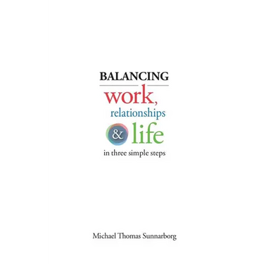 Balancing Work, Relationships & Life in Three Simple Steps
