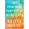 The Powerful Purpose of Introverts: Why the World Needs You to Be You
