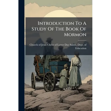 Introduction To A Study Of The Book Of Mormon: Prepared Especially For Use In The Schools Of The Church Of Jesus Christ Of Latter-day Saints