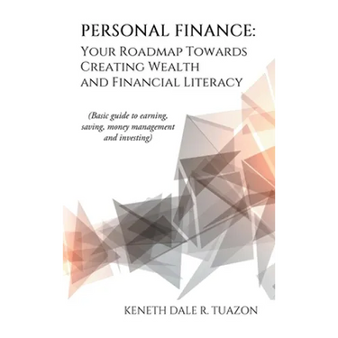 Personal Finance: Your Roadmap Towards Creating Wealth and Financial Literacy: (Basic Guide to Earning, Saving, Money Management and Investing)