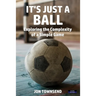 It's Just a Ball: Exploring the Complexity of a Simple Game