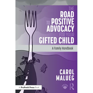 The Road to Positive Advocacy for Your Gifted Child: A Family Handbook