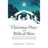 Christmas Plays and Biblical Skits: Dramatic Activities for Church Groups