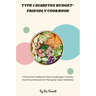 Type 1 Diabetes Budget-Friendly Cookbook: A Practical Cookbook Featuring Budget-Friendly, Nutritious Recipes for Managing Type 1 Diabetes
