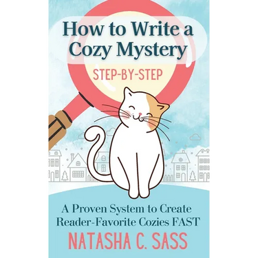 How to Write a Cozy Mystery: Step by Step: A Proven System to Create Reader-Favorite Cozies (Indie Writer's Workshop Book 1)