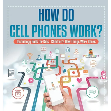How Do Cell Phones Work? Technology Book for Kids Children's How Things Work Books