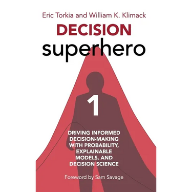 Decision Superhero Book 1: Driving Informed Decision-Making with Probability, Explainable Models, and Decision ScienceDriving Informed Decision-Making