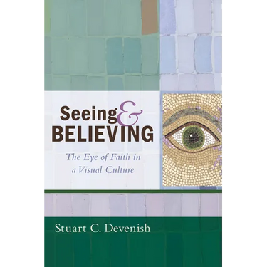 Seeing and Believing: The Eye of Faith in a Visual Culture
