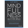 Mindfulness Without the Bells and Beads: Unlocking Exceptional Performance, Leadership, and Well-Being for Working Professionals