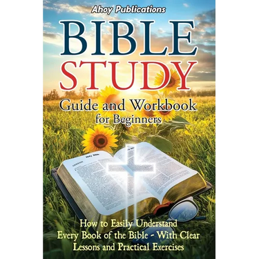 Bible Study Guide and Workbook for Beginners: How to Easily Understand Every Book of the Bible-With Clear Lessons and Practical Exercises