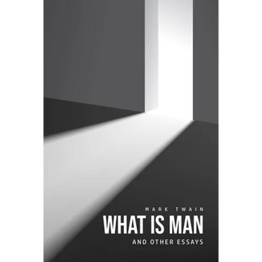 What Is Man? And Other Essays