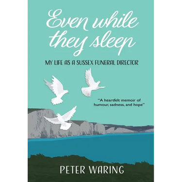 Even While They Sleep: My Life as a Sussex Funeral Director