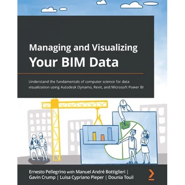 Managing and Visualizing Your BIM Data: Understand the fundamentals of computer science for data visualization using Autodesk Dynamo, Revit, and Micro