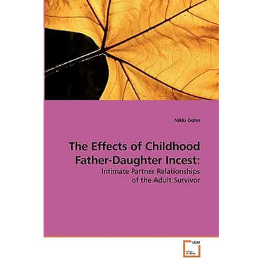 The Effects of Childhood Father-Daughter Incest