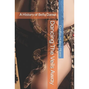 Dancing The Veils Away: A History of Belly Dance