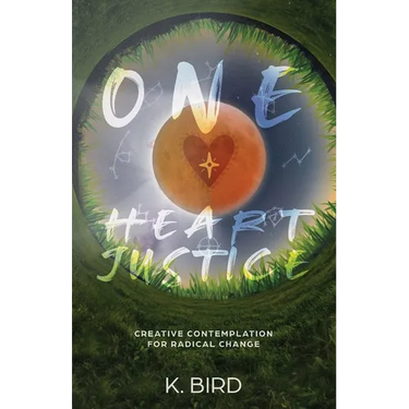 One Heart Justice - Creative Contemplation for Radical Change