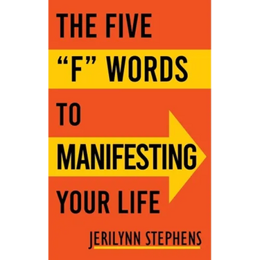 The Five F Words To Manifesting Your Life