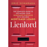 Lienlord: The Complete Guide to Optimizing Your Investment Portfolio With Secured Mortgage Loans (2024 Version: Updated and Expanded)