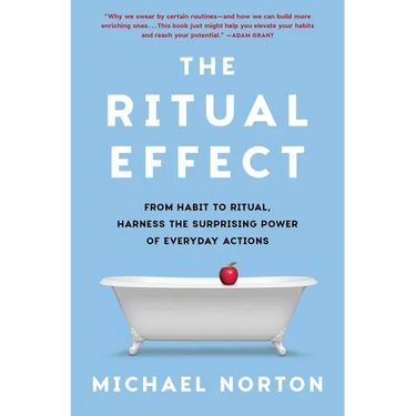 The Ritual Effect: From Habit to Ritual, Harness the Surprising Power of Everyday Actions