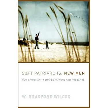 Soft Patriarchs, New Men: How Christianity Shapes Fathers and Husbands