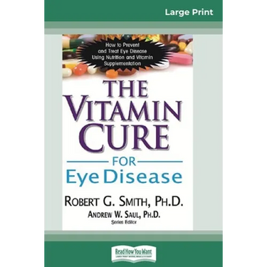 The Vitamin Cure for Eye Disease: How to Prevent and Treat Eye Disease Using Nutrition and Vitamin Supplementation (16pt Large Print Edition)