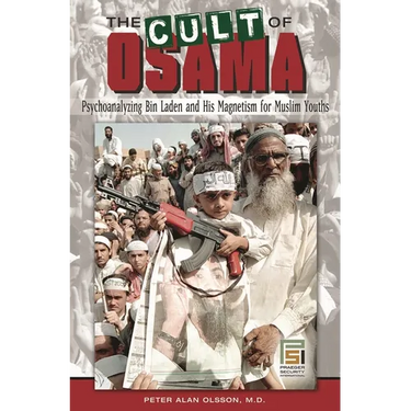 The Cult of Osama: Psychoanalyzing Bin Laden and His Magnetism for Muslim Youths