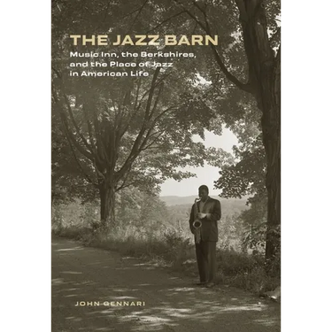 The Jazz Barn: Music Inn, the Berkshires, and the Place of Jazz in American Life