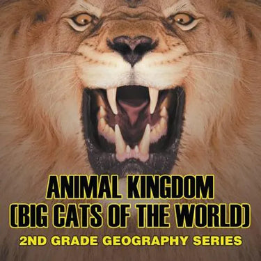 Animal Kingdom (Big Cats of the World): 2nd Grade Geography Series