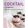 Cocktail cookbook: 250+ Easy Mix-and-Match cocktai Recipes