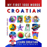 Learn Croatian for Beginners, My First 1000 Words: Bilingual Croatian - English Language Learning Book for Kids & Adults