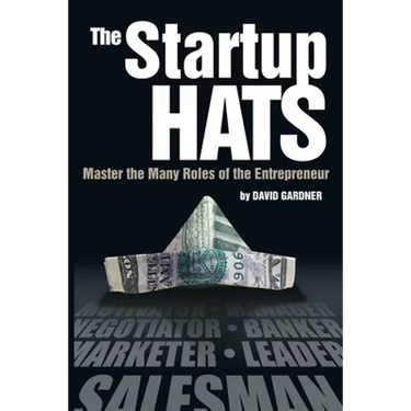 The Startup Hats: Master the Many Roles of the Entrepreneur