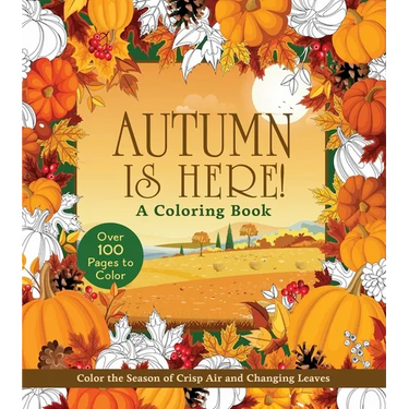 Autumn Is Here! Coloring Book: Color the Season of Crisp Air and Changing Leaves