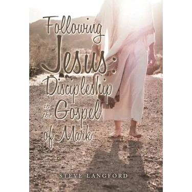 Following Jesus: Discipleship in the Gospel of Mark