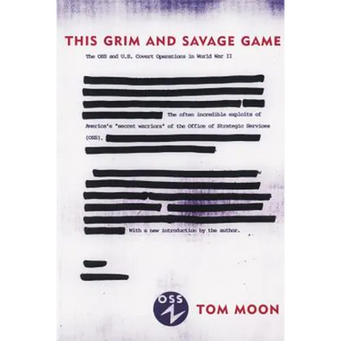 This Grim and Savage Game: The OSS and U.S. Covert Operations in World War II