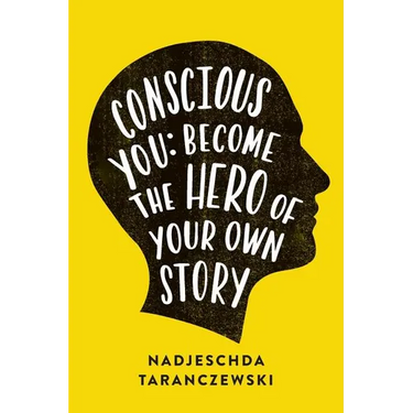 Conscious You: Become the Hero of Your Own Story
