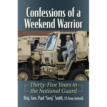 Confessions of a Weekend Warrior: Thirty-Five Years in the National Guard