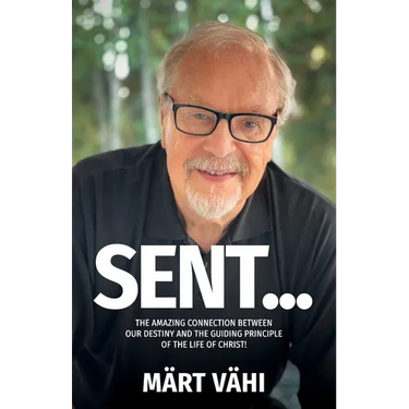 Sent...: The Amazing Connection Between Our Destiny and the Guiding Principle of the Life of Christ!