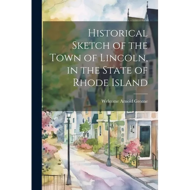Historical Sketch of the Town of Lincoln, in the State of Rhode Island