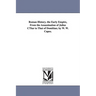 Roman History. the Early Empire, from the Assassination of Julius Cusar to That of Domitian; By W. W. Capes.