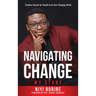 Navigating Change - My Story: My Story: Timeless Secrets for Growth in an Ever-Changing World